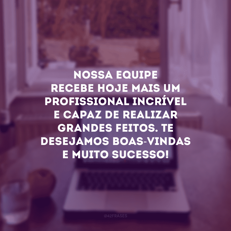 Nossa equipe recebe hoje mais um profissional incrível e capaz de realizar grandes feitos. Te desejamos boas-vindas e muito sucesso! 