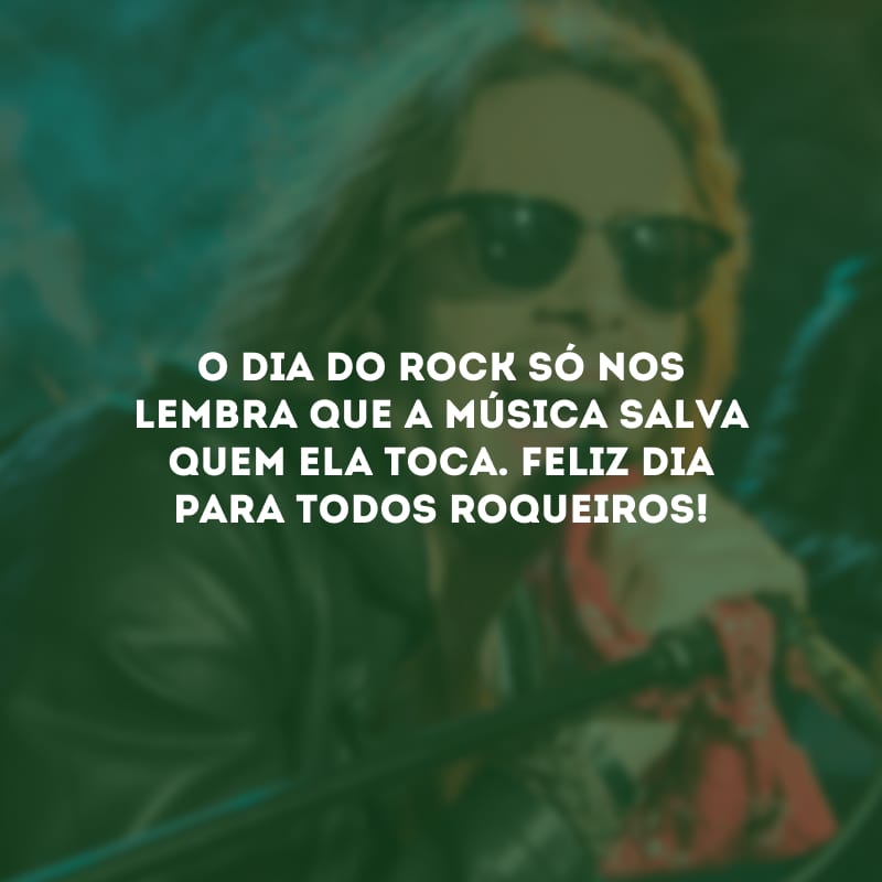 O Dia do Rock só nos lembra que a música salva quem ela toca. Feliz dia para todos roqueiros!