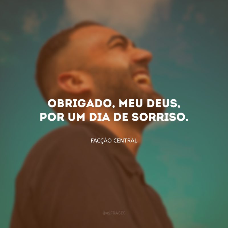 Obrigado, meu deus, por um dia de sorriso.