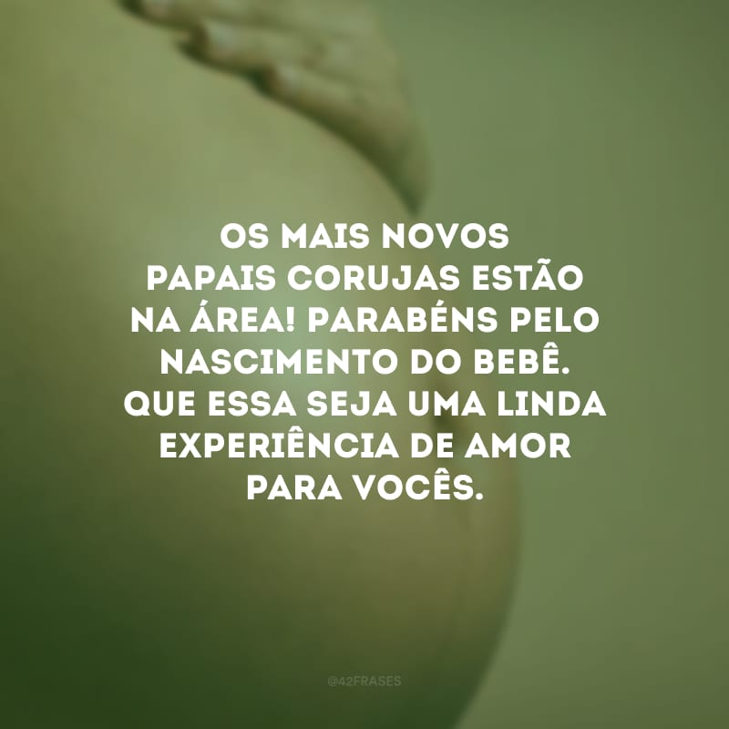 Os mais novos papais corujas estão na área! Parabéns pelo nascimento do bebê. Que essa seja uma linda experiência de amor para vocês.