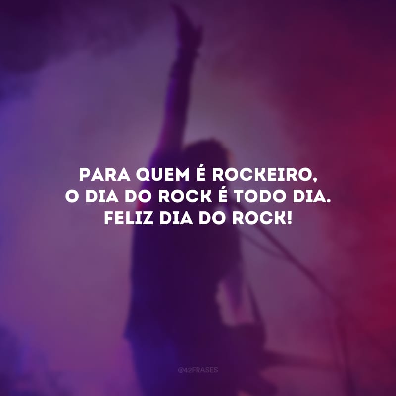 Para quem é rockeiro, o Dia do Rock é todo dia. Feliz Dia do Rock!