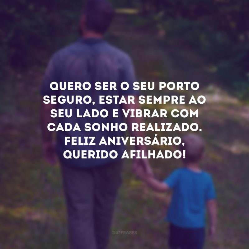 Quero ser o seu porto seguro, estar sempre ao seu lado e vibrar com cada sonho realizado. Feliz aniversário, querido afilhado!