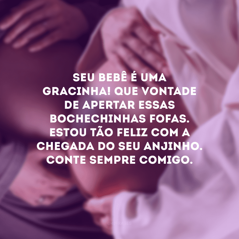 Seu bebê é uma gracinha! Que vontade de apertar essas bochechinhas fofas. Estou tão feliz com a chegada do seu anjinho. Conte sempre comigo.