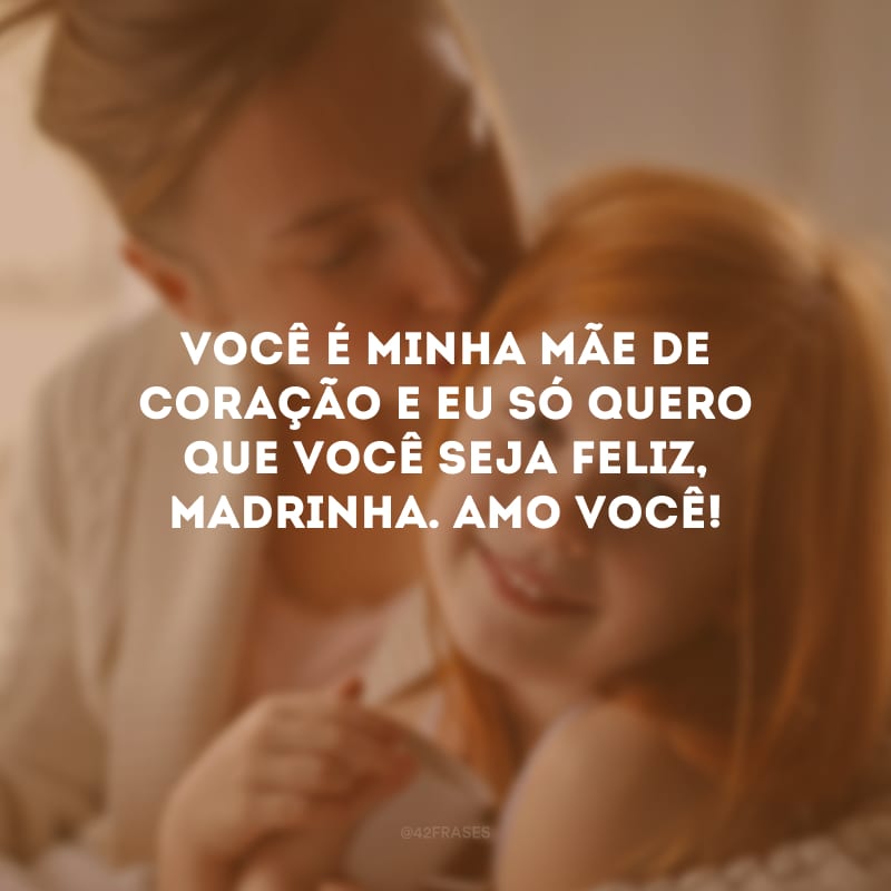 Você é minha mãe de coração e eu só quero que você seja feliz, madrinha. Amo você!