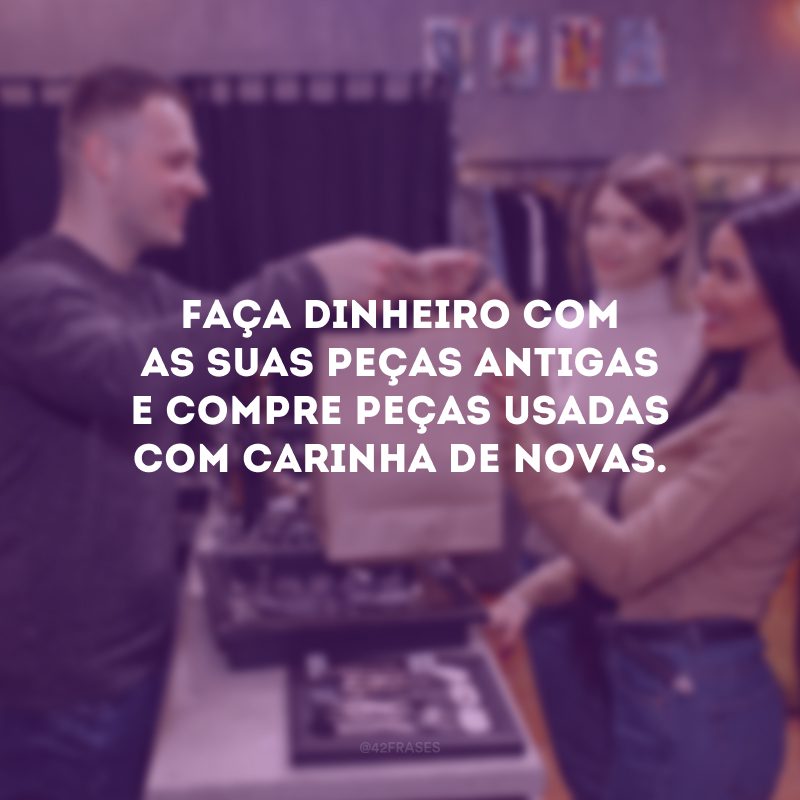 Faça dinheiro com as suas peças antigas e compre peças usadas com carinha de novas.