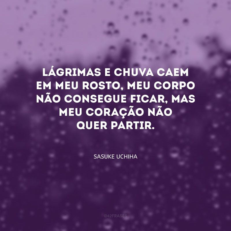 Lágrimas e chuva caem em meu rosto, meu corpo não consegue ficar, mas meu coração não quer partir.