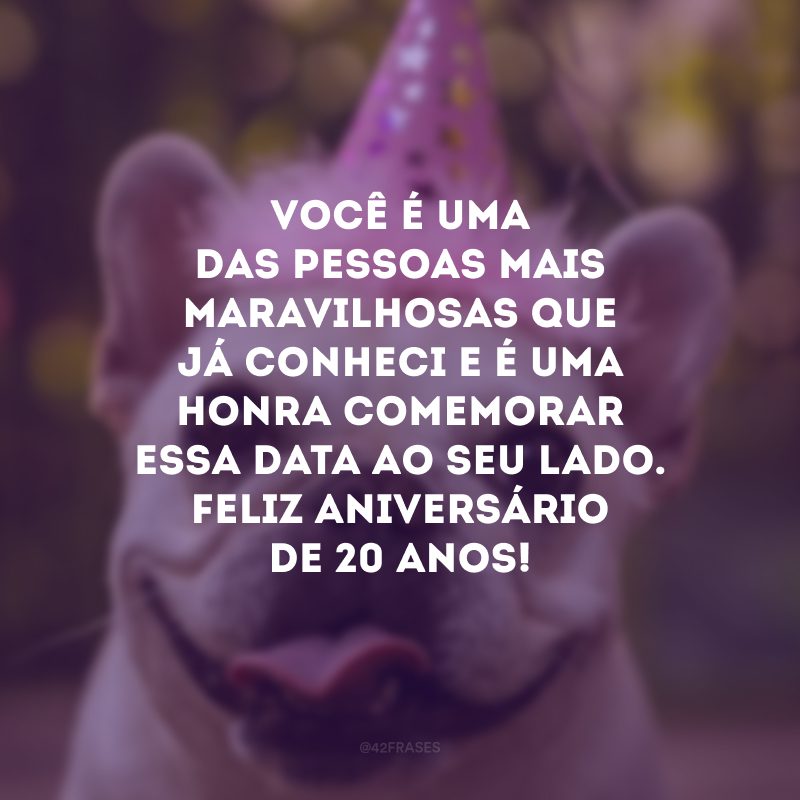 Você é uma das pessoas mais maravilhosas que já conheci e é uma honra comemorar essa data ao seu lado. Feliz aniversário de 20 anos!