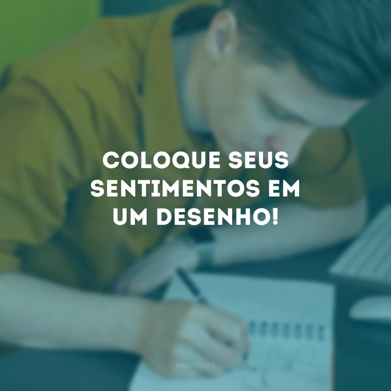 Coloque seus sentimentos em um desenho!