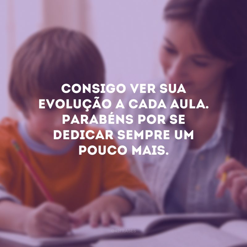 Consigo ver sua evolução a cada aula. Parabéns por se dedicar sempre um pouco mais.