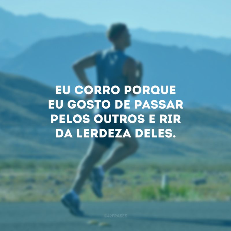 40 Frases Engraçadas Sobre Corrida Para Liberar Ainda Mais Endorfina 5456