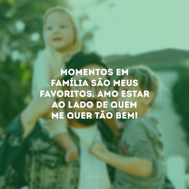 Momentos em família são meus favoritos. Amo estar ao lado de quem me quer tão bem!