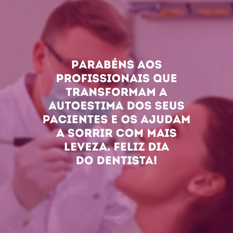 Parabéns aos profissionais que transformam a autoestima dos seus pacientes e os ajudam a sorrir com mais leveza. Feliz Dia do Dentista!