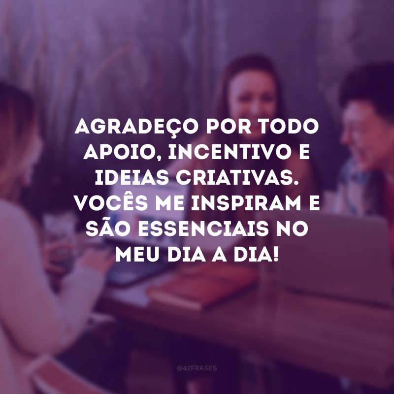 Agradeço por todo apoio, incentivo e ideias criativas. Vocês me inspiram e são essenciais no meu dia a dia!