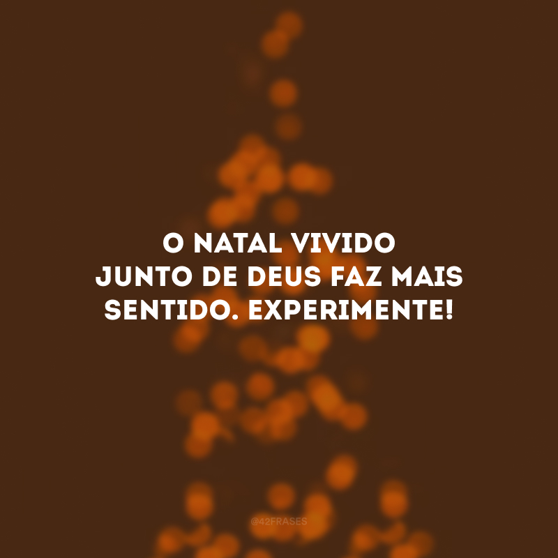 O Natal vivido junto de Deus faz mais sentido. Experimente!