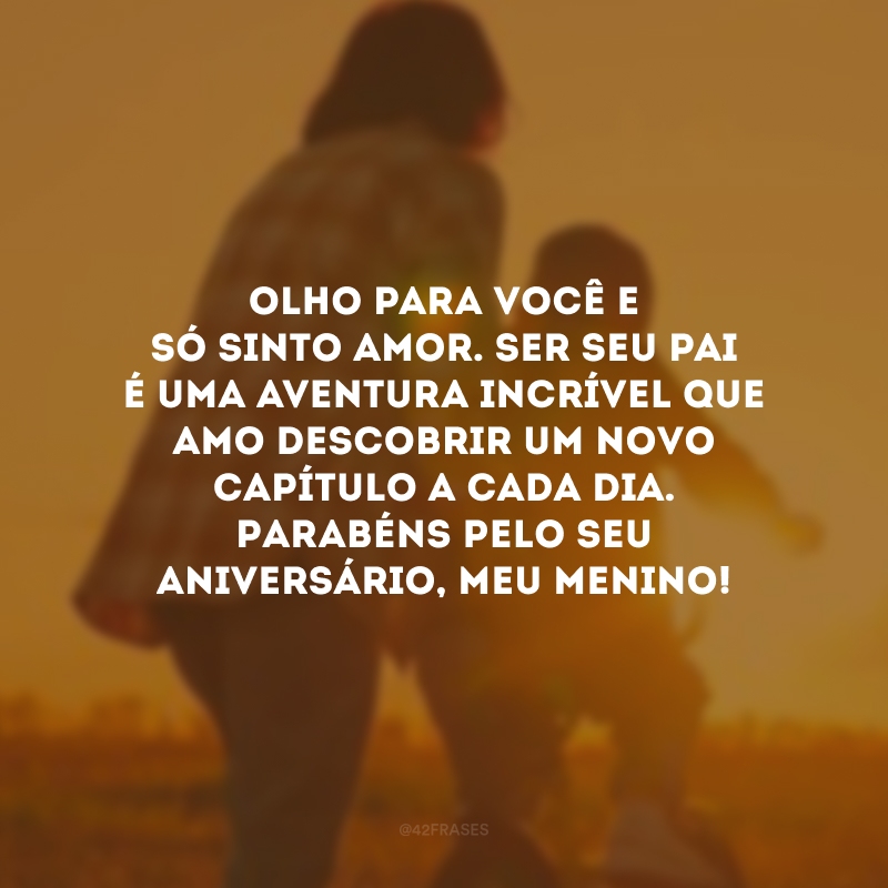 Olho para você e só sinto amor. Ser seu pai é uma aventura incrível que amo descobrir um novo capítulo a cada dia. Parabéns pelo seu aniversário, meu menino!