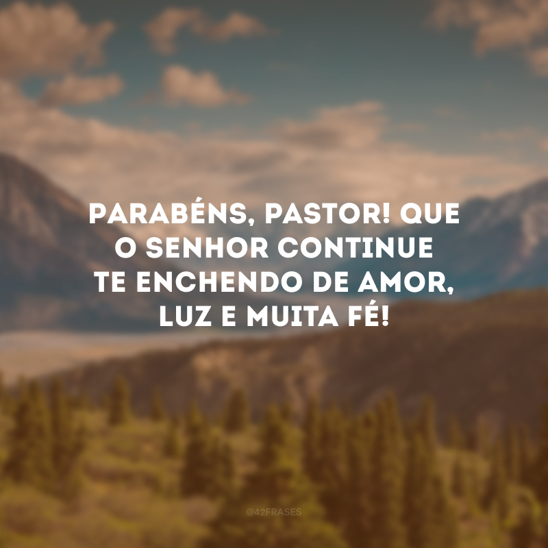 Parabéns, pastor! Que o Senhor continue te enchendo de amor, luz e muita fé! 