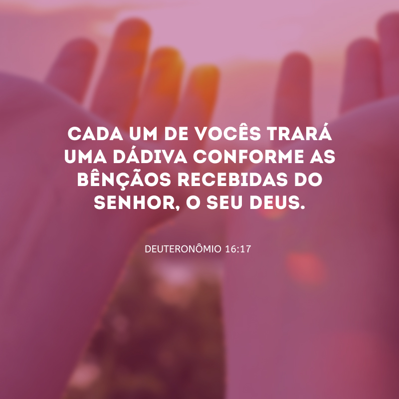 Cada um de vocês trará uma dádiva conforme as bênçãos recebidas do Senhor, o seu Deus.