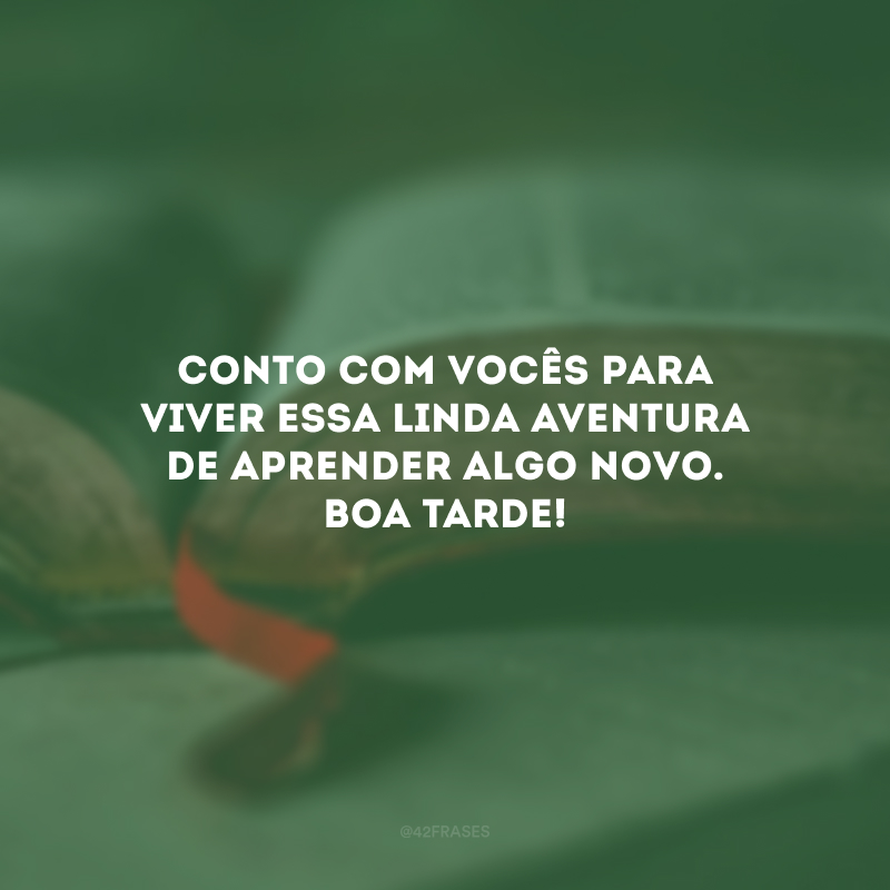 Conto com vocês para viver essa linda aventura de aprender algo novo. Boa tarde!