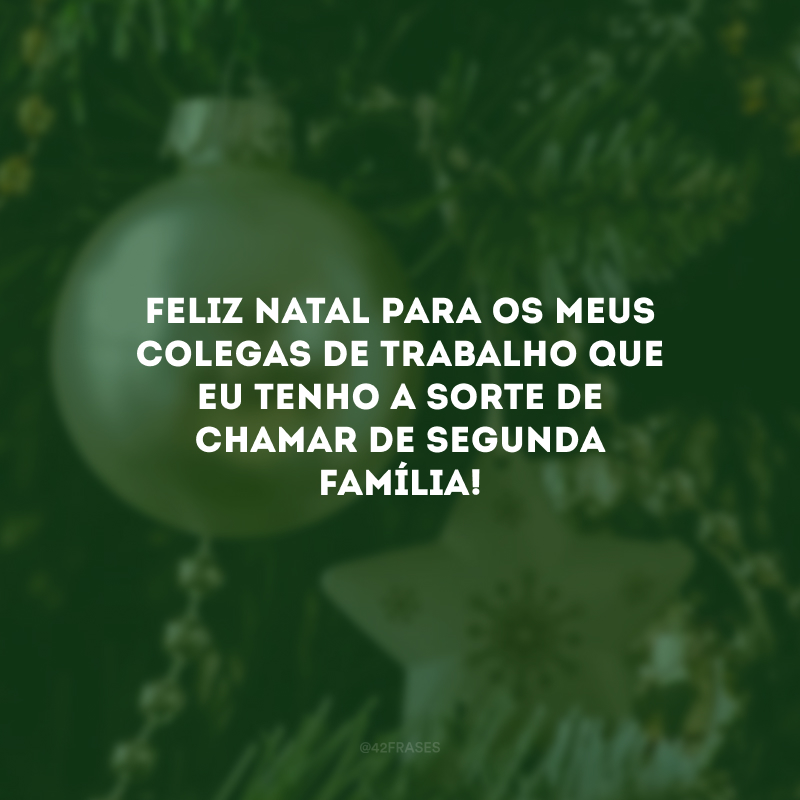 Feliz Natal para os meus colegas de trabalho que eu tenho a sorte de chamar de segunda família! 