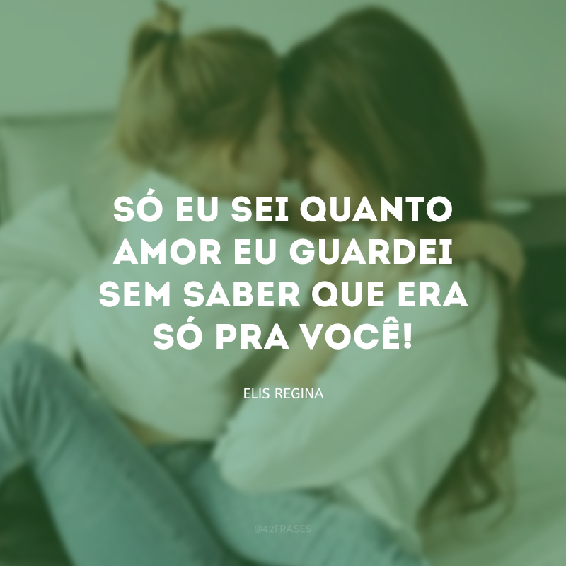 Só eu sei quanto amor eu guardei sem saber que era só pra você!