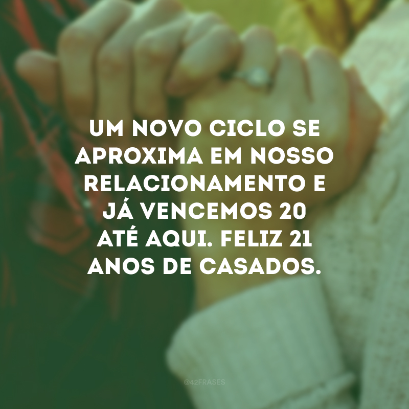 1 novo ciclo se aproxima em nosso relacionamento e já vencemos 20 até aqui. Feliz 21 anos de casados.