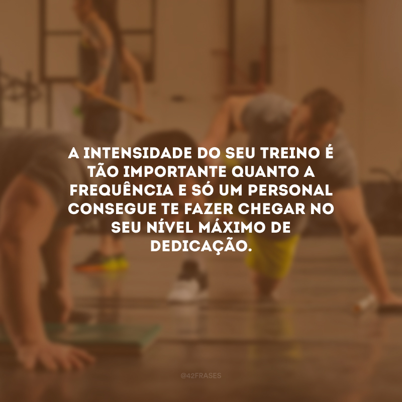 A intensidade do seu treino é tão importante quanto a frequência e só um personal consegue te fazer chegar no seu nível máximo de dedicação.