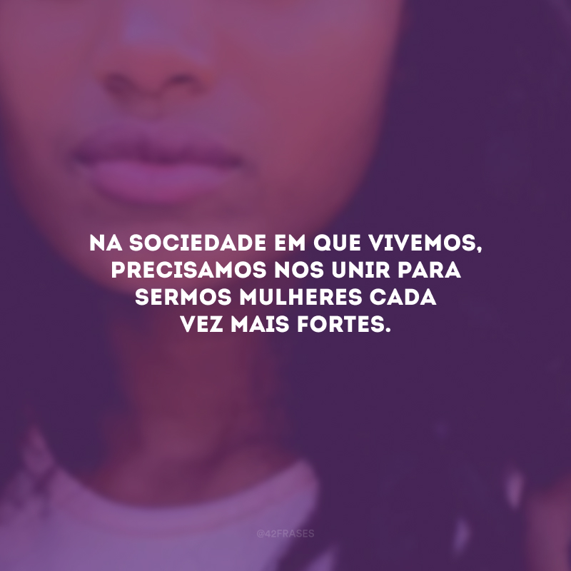 65 Frases De Mulher Empoderada Para Mostrar O Tamanho Da Sua Força