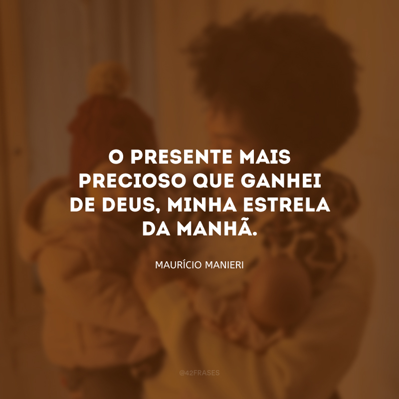 O presente mais precioso que ganhei de Deus, minha estrela da manhã. 