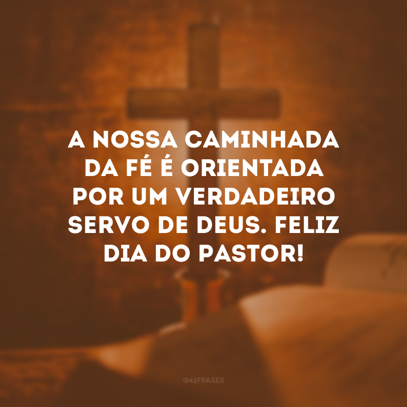 A nossa caminhada da fé é orientada por um verdadeiro servo de Deus. Feliz Dia do Pastor!