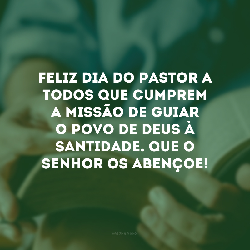 Feliz Dia do Pastor a todos que cumprem a missão de guiar o povo de Deus à santidade. Que o Senhor os abençoe!