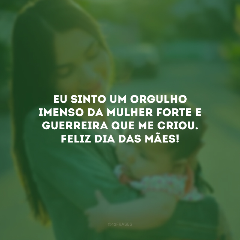 Eu sinto um orgulho imenso da mulher forte e guerreira que me criou. Feliz Dia das Mães!