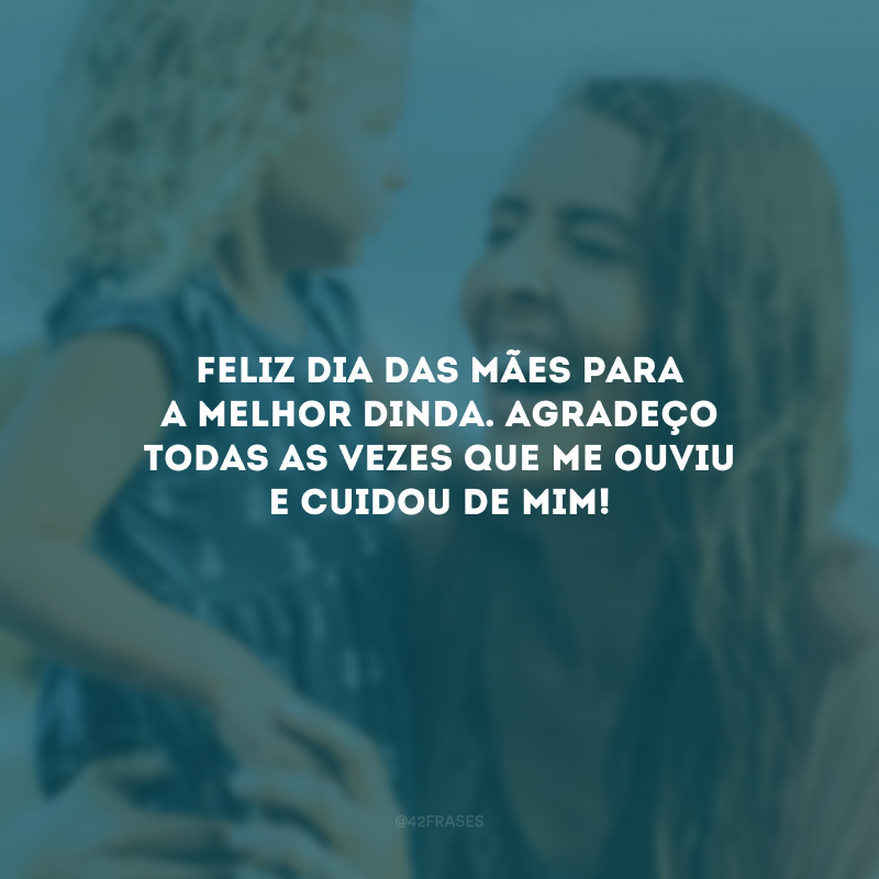 Feliz Dia das Mães para a melhor dinda. Agradeço todas as vezes que me ouviu e cuidou de mim! 