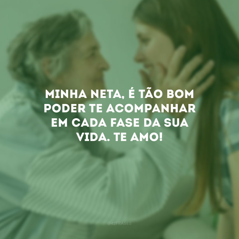 Minha neta, é tão bom poder te acompanhar em cada fase da sua vida. Te amo! 