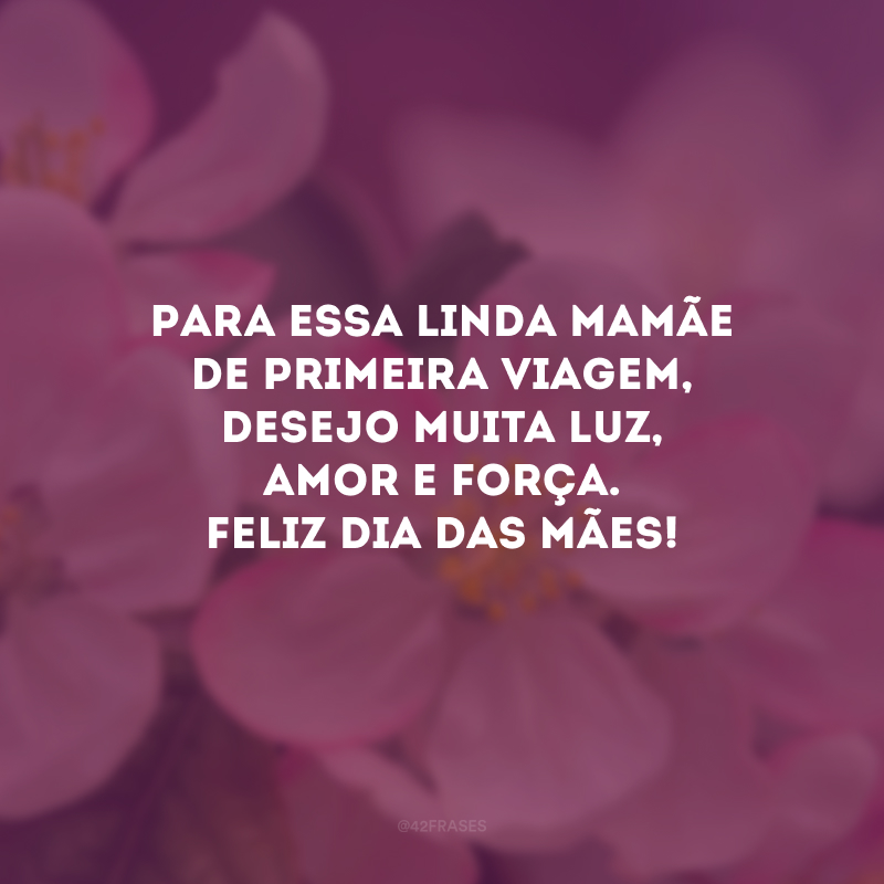 Para essa linda mamãe de primeira viagem, desejo muita luz, amor e força. Feliz Dia das Mães!