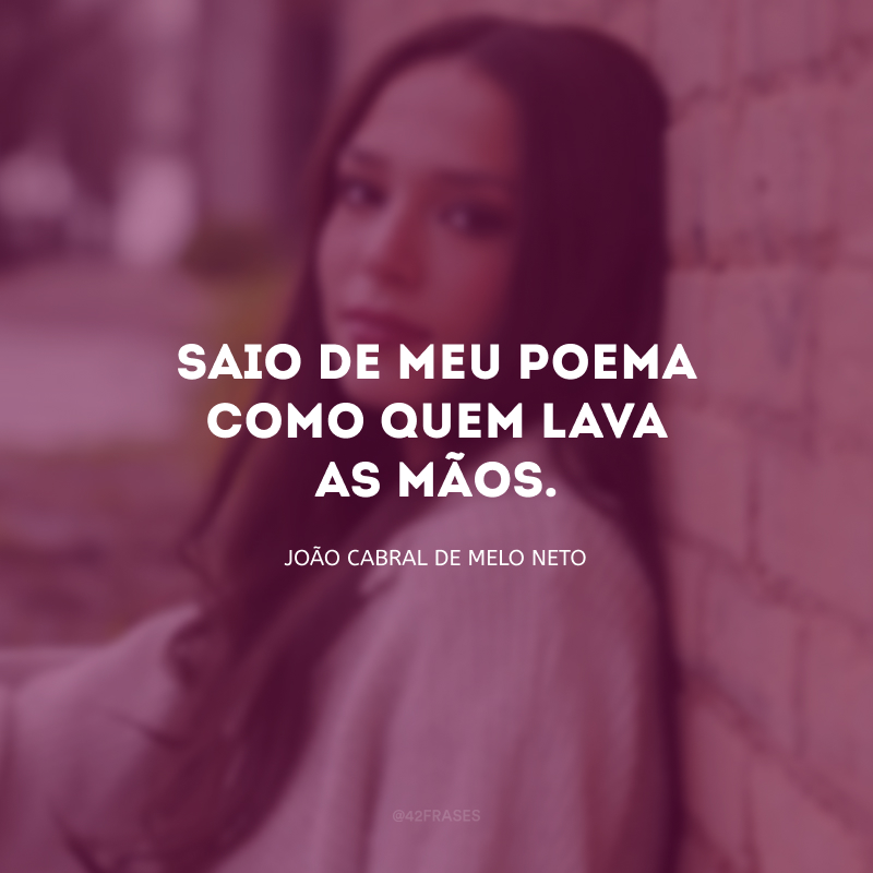 Saio de meu poema como quem lava as mãos.