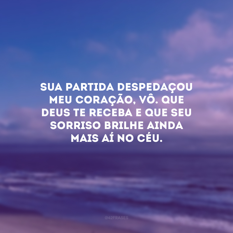 Sua partida despedaçou meu coração, vô. Que Deus te receba e que seu sorriso brilhe ainda mais aí no céu.