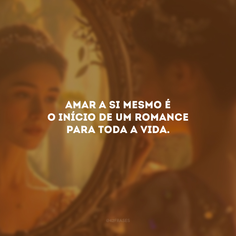 Amar a si mesmo é o início de um romance para toda a vida.
