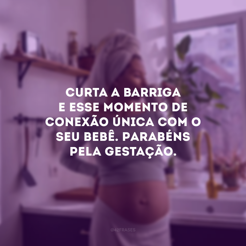 Curta a barriga e esse momento de conexão única com o seu bebê. Parabéns pela gestação.