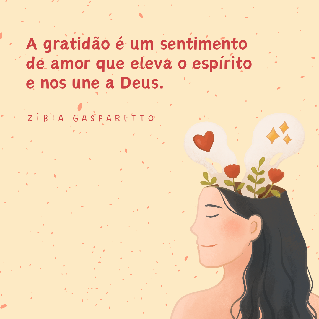 A gratidão é um sentimento de amor que eleva o espírito e nos une a Deus.