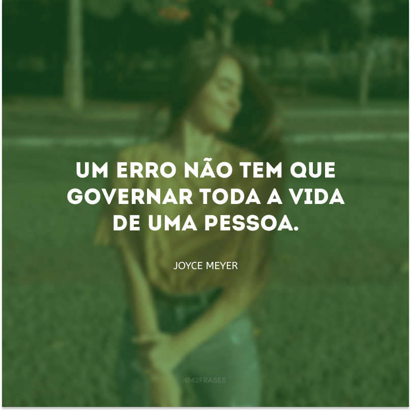 Um erro não tem que governar toda a vida de uma pessoa.