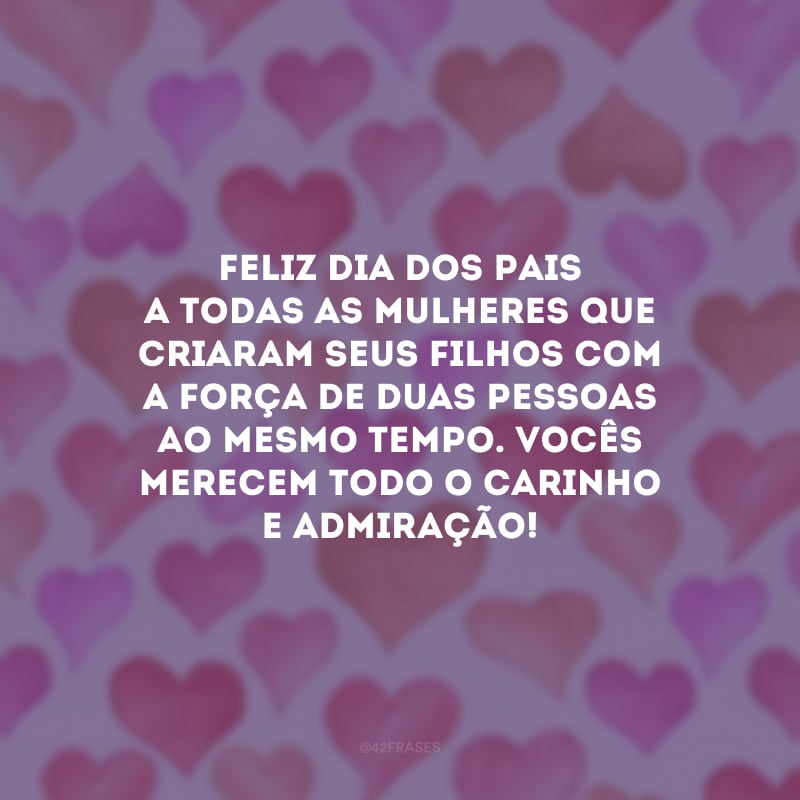 Feliz Dia dos Pais a todas as mulheres que criaram seus filhos com a força de duas pessoas ao mesmo tempo. Vocês merecem todo o carinho e admiração!