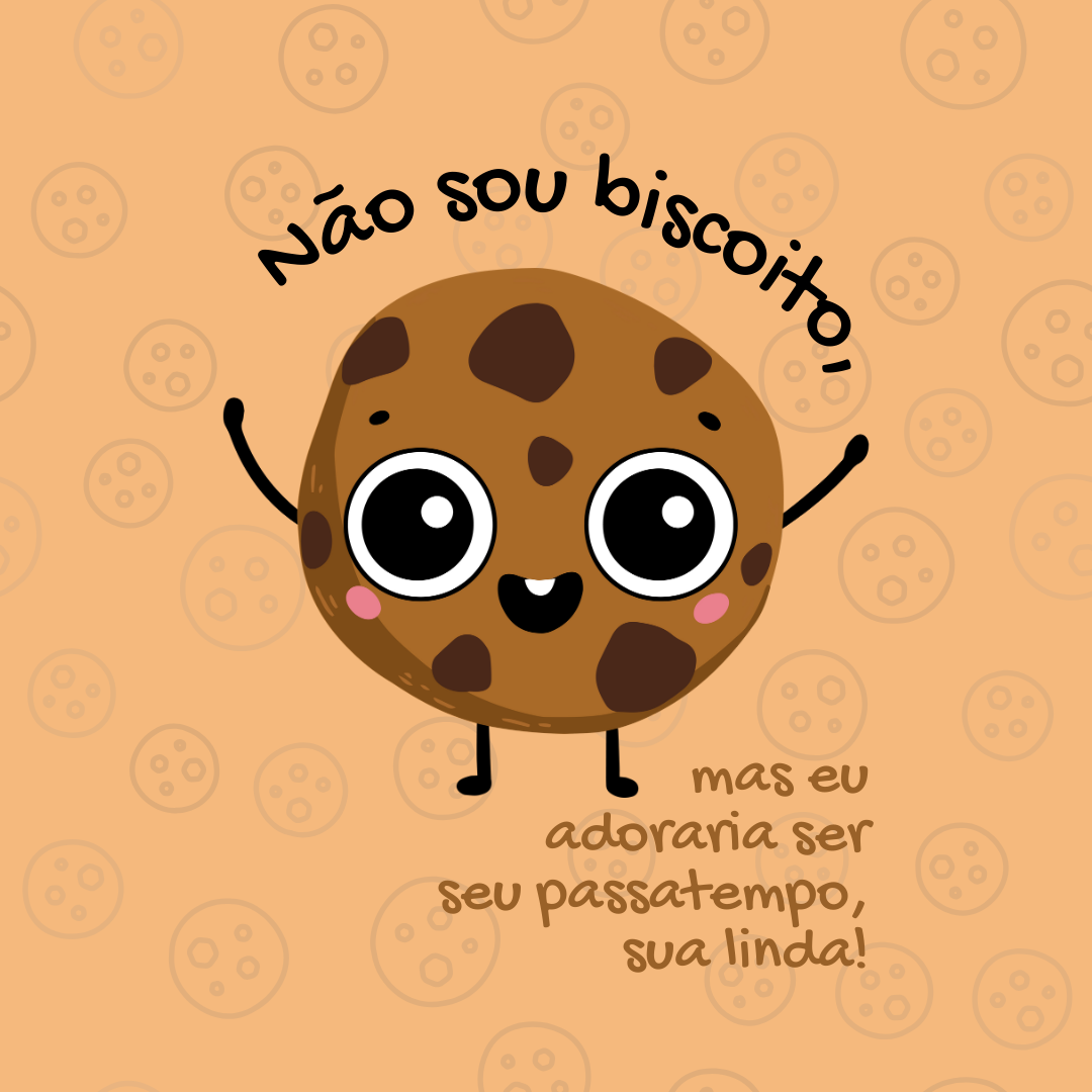 Não sou biscoito, mas eu adoraria ser seu passatempo, sua linda!