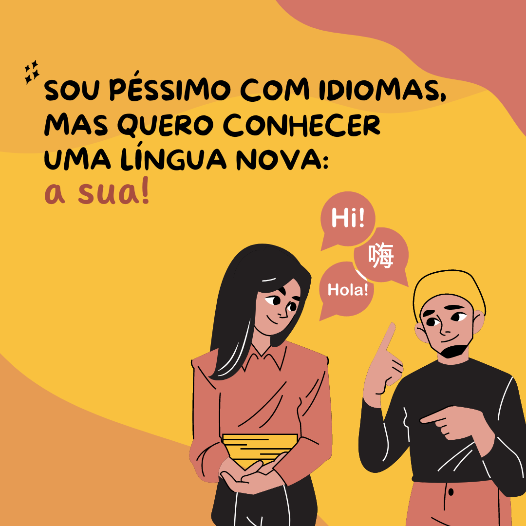 Sou péssimo com idiomas, mas quero conhecer uma língua nova: a sua!