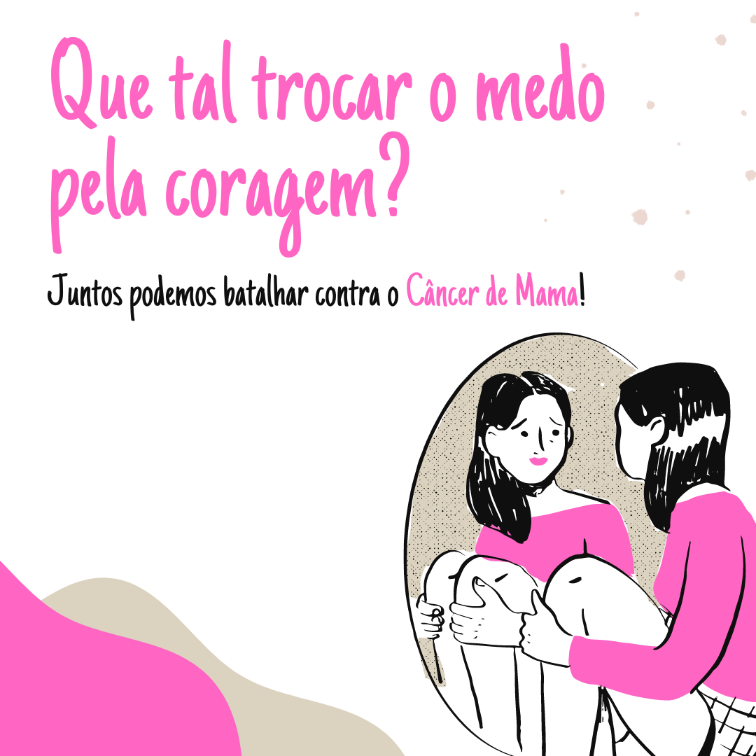 Que tal trocar o medo pela coragem? Juntos podemos batalhar contra o Câncer de Mama! 