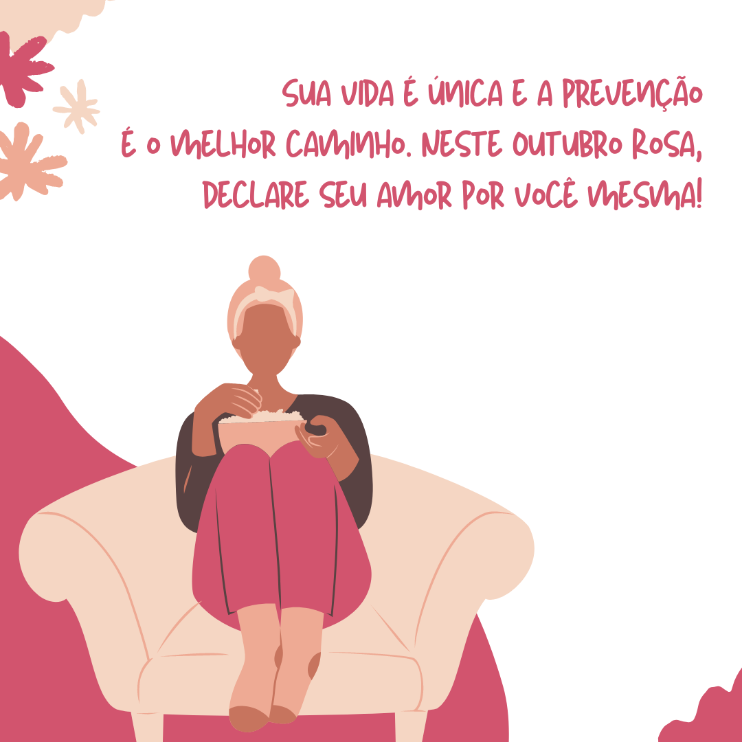 Sua vida é única e a prevenção é o melhor caminho. Neste Outubro Rosa, declare seu amor por você mesma!