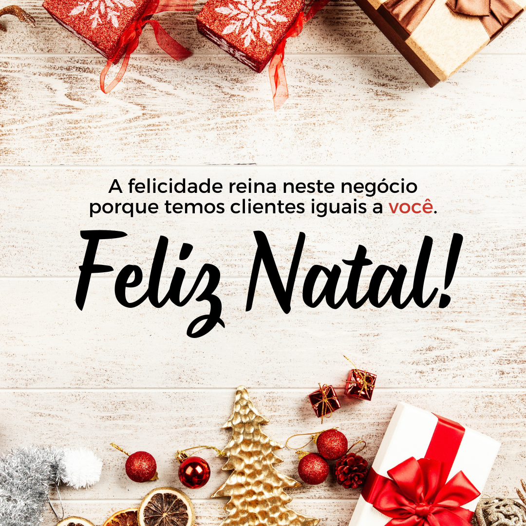 A felicidade reina neste negócio porque temos clientes iguais a você. Feliz Natal!