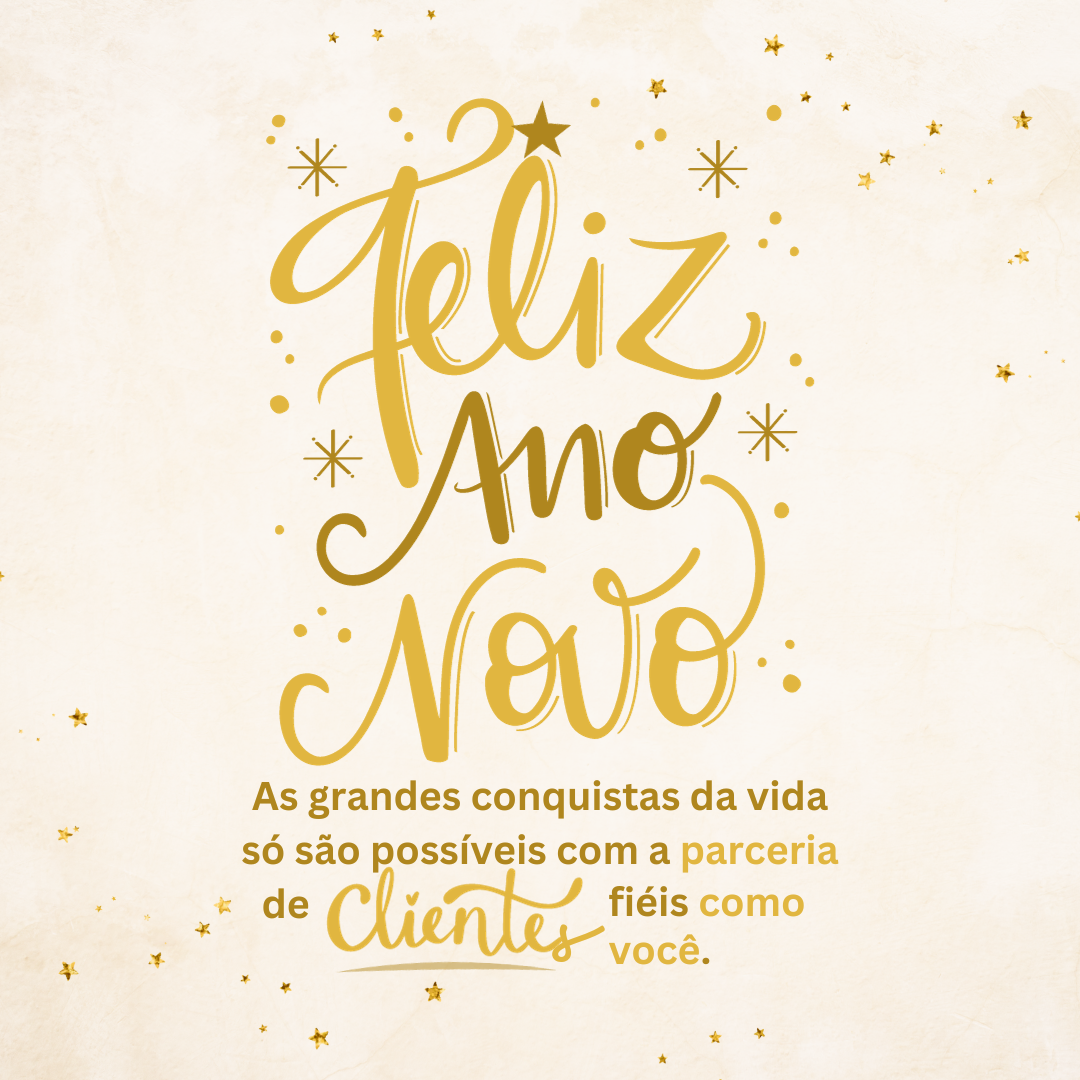 As grandes conquistas da vida só são possíveis com a parceria de clientes fiéis como você. Feliz Ano Novo!