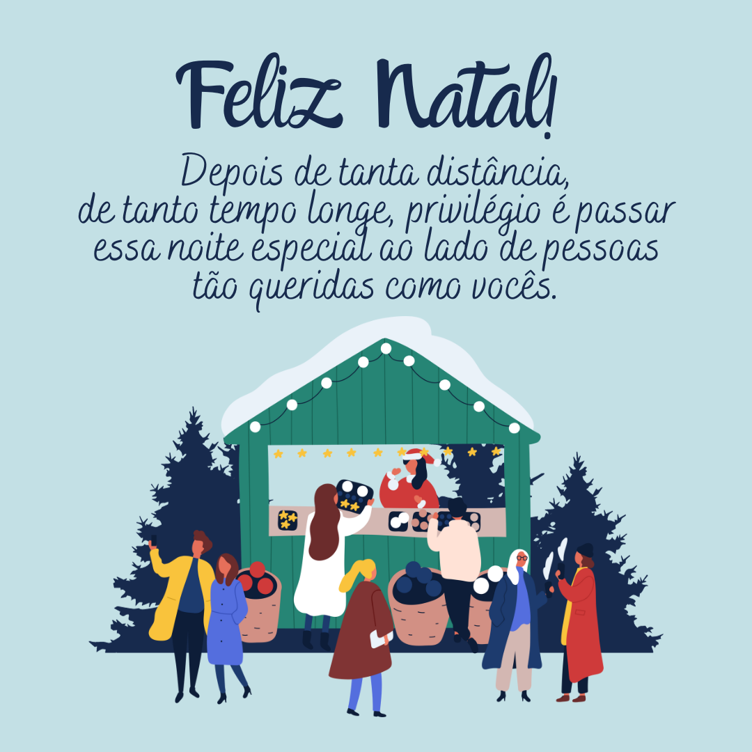 Feliz Natal! Depois de tanta distância, de tanto tempo longe, privilégio é passar essa noite especial ao lado de pessoas tão queridas como vocês.