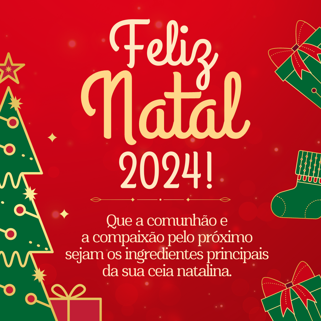 Feliz Natal 2024! Que a comunhão e a compaixão pelo próximo sejam os ingredientes principais da sua ceia natalina.