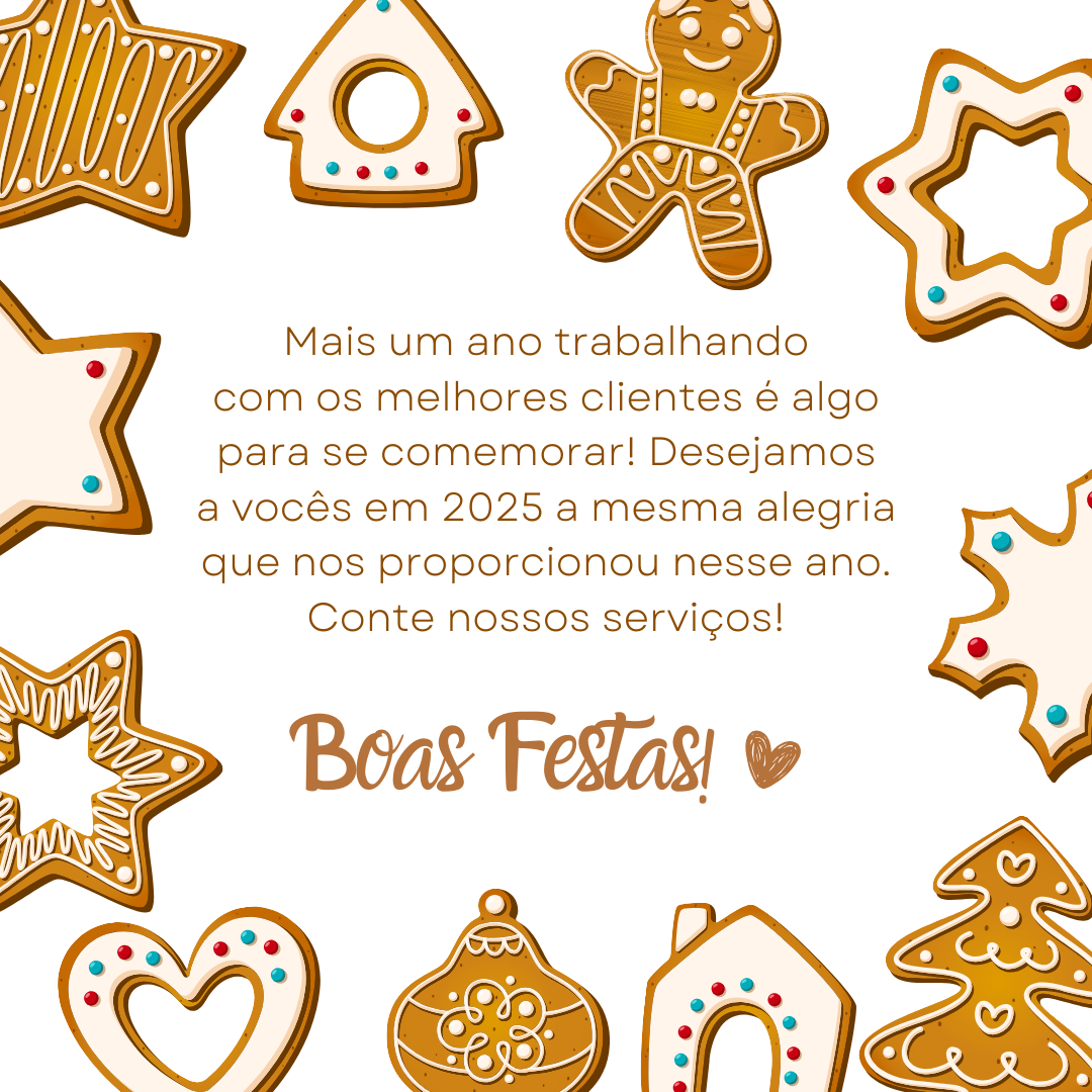 Mais um ano trabalhando com os melhores clientes é algo para se comemorar! Desejamos a vocês em 2025 a mesma alegria que nos proporcionou nesse ano. Conte nossos serviços. Boas Festas!

